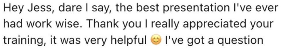 Message from a workshop attendee saying it was the best presentation they have had work wise, and that they really appreciated the training.